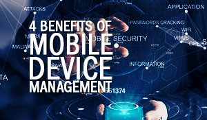 4 Benefits of Mobile Device Management